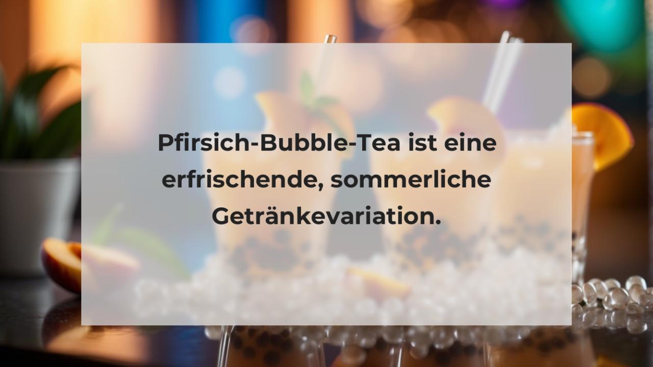 Pfirsich-Bubble-Tea ist eine erfrischende, sommerliche Getränkevariation.