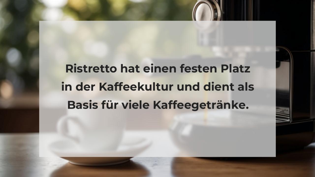 Ristretto hat einen festen Platz in der Kaffeekultur und dient als Basis für viele Kaffeegetränke.