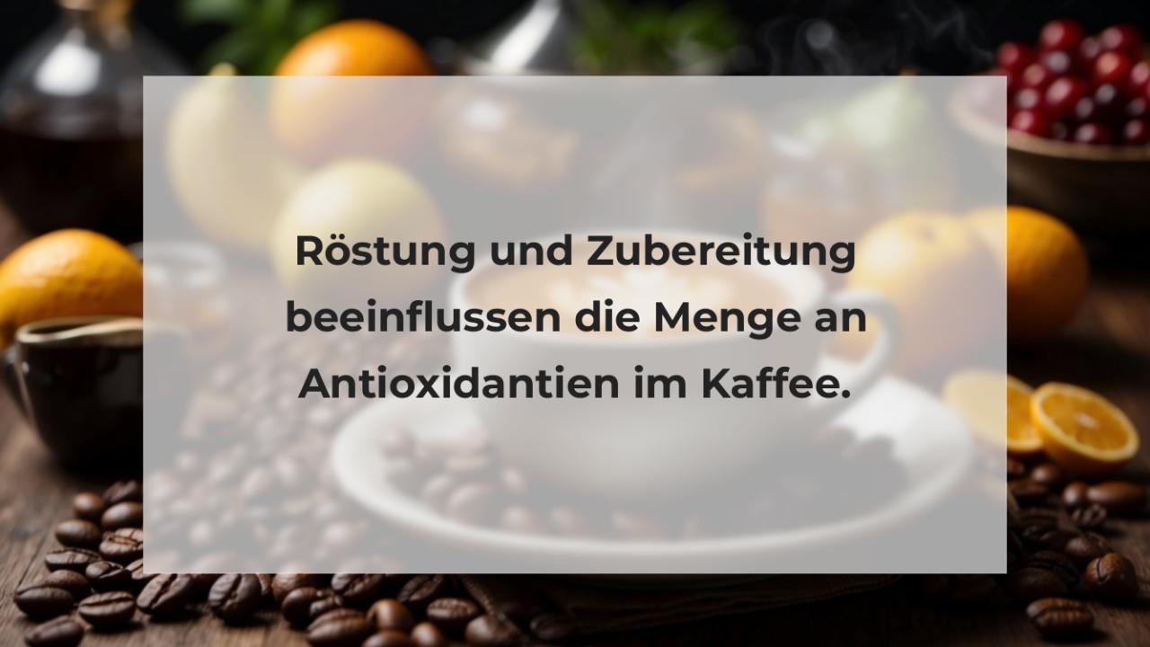 Röstung und Zubereitung beeinflussen die Menge an Antioxidantien im Kaffee.