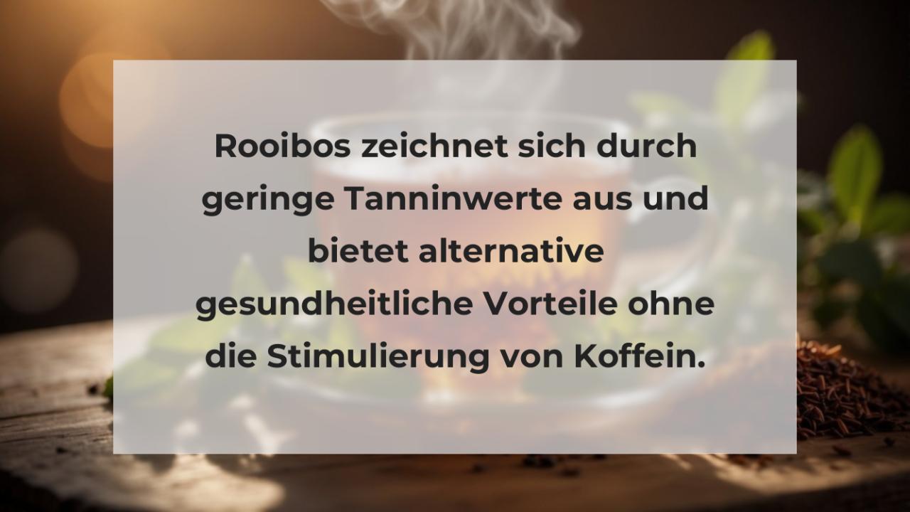 Rooibos zeichnet sich durch geringe Tanninwerte aus und bietet alternative gesundheitliche Vorteile ohne die Stimulierung von Koffein.