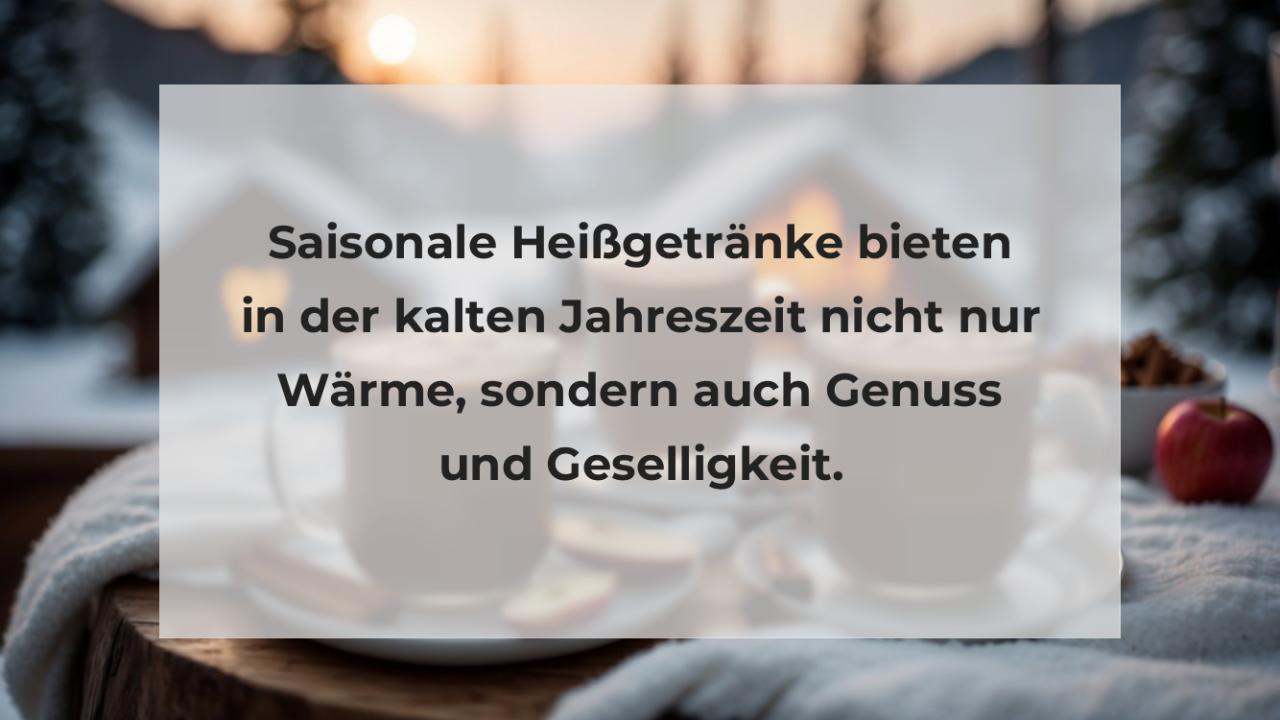 Saisonale Heißgetränke bieten in der kalten Jahreszeit nicht nur Wärme, sondern auch Genuss und Geselligkeit.