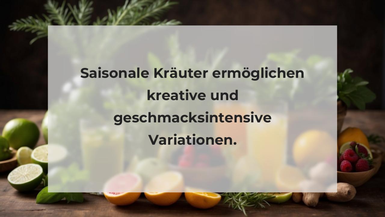 Saisonale Kräuter ermöglichen kreative und geschmacksintensive Variationen.