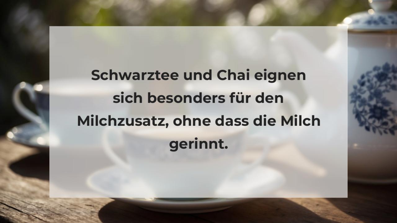 Schwarztee und Chai eignen sich besonders für den Milchzusatz, ohne dass die Milch gerinnt.