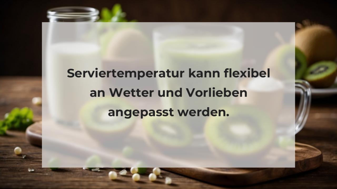 Serviertemperatur kann flexibel an Wetter und Vorlieben angepasst werden.