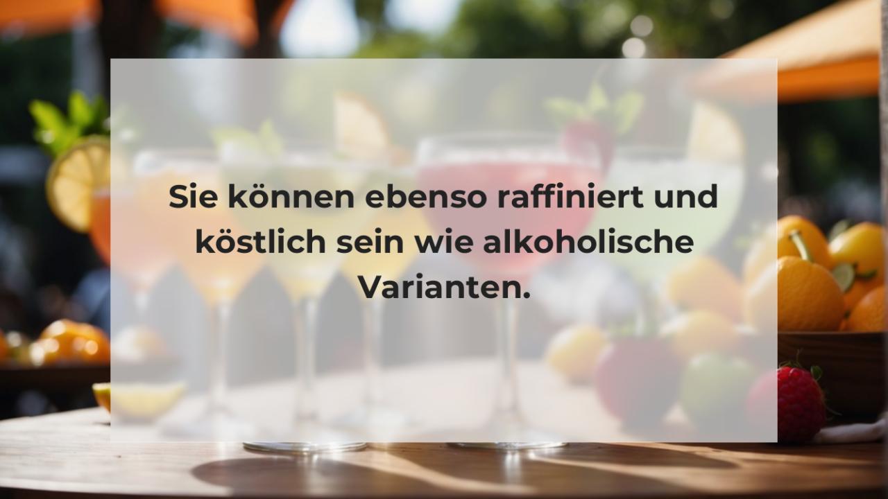 Sie können ebenso raffiniert und köstlich sein wie alkoholische Varianten.