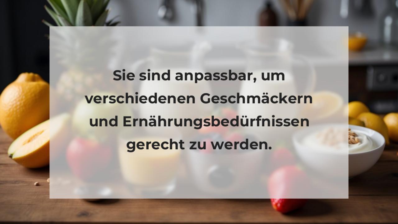 Sie sind anpassbar, um verschiedenen Geschmäckern und Ernährungsbedürfnissen gerecht zu werden.