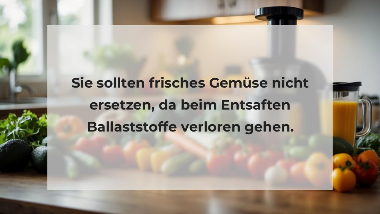 Sie sollten frisches Gemüse nicht ersetzen, da beim Entsaften Ballaststoffe verloren gehen.