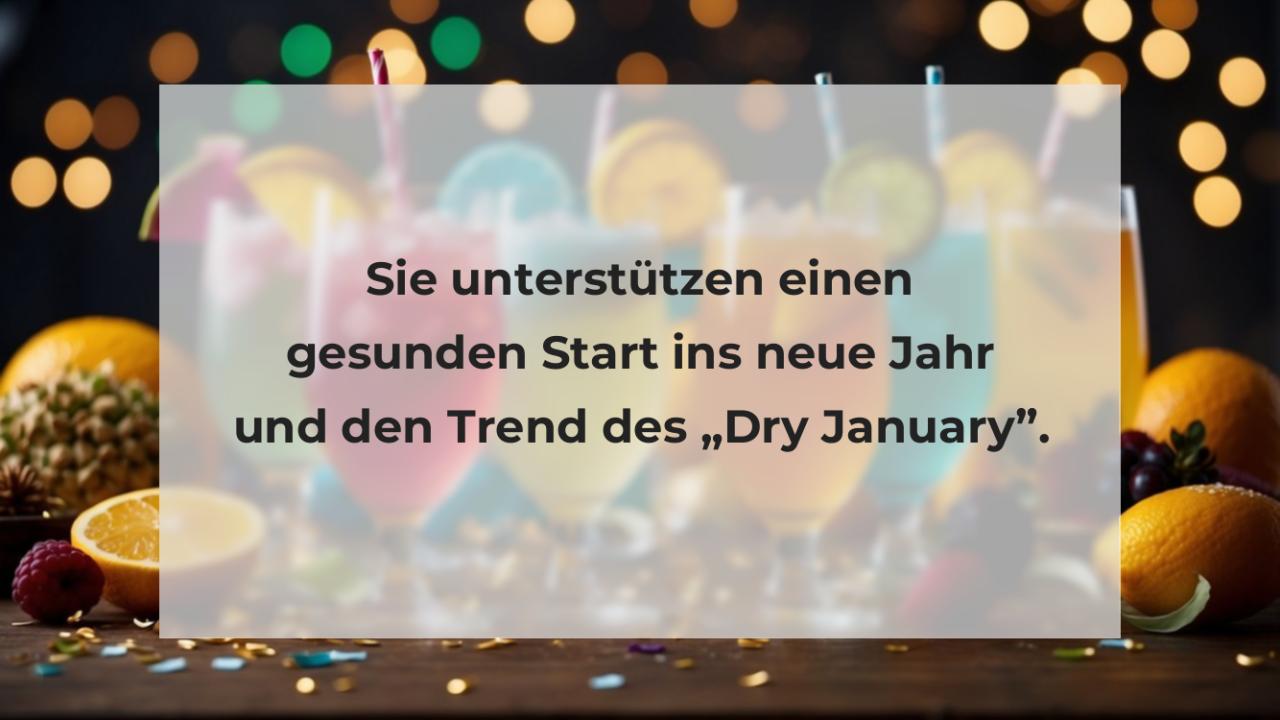 Sie unterstützen einen gesunden Start ins neue Jahr und den Trend des „Dry January”.