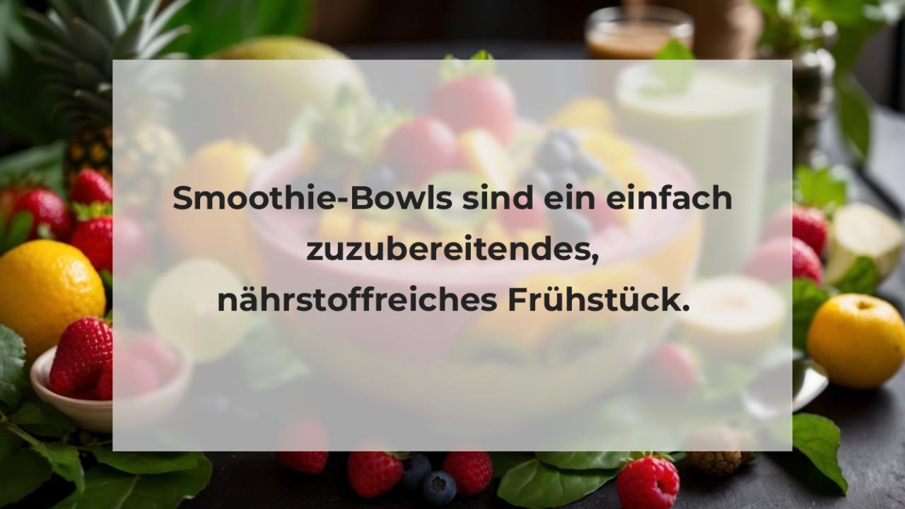 Smoothie-Bowls sind ein einfach zuzubereitendes, nährstoffreiches Frühstück.