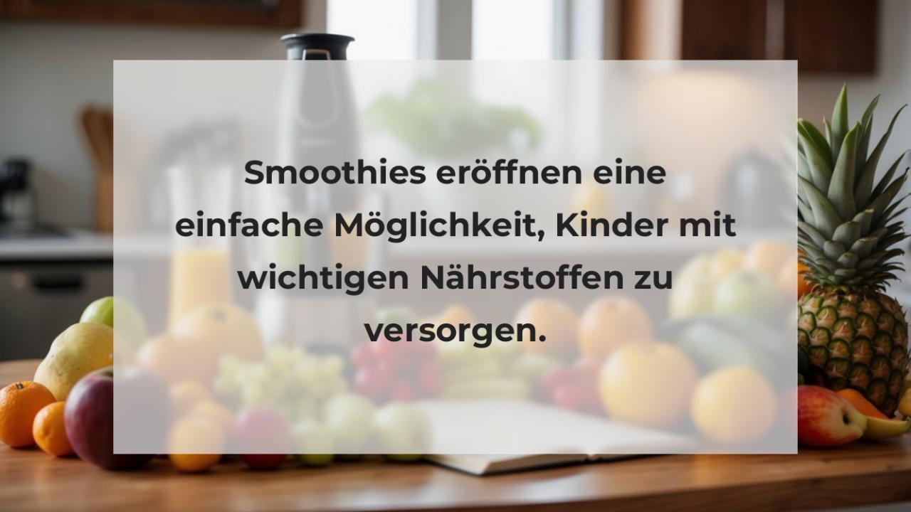 Smoothies eröffnen eine einfache Möglichkeit, Kinder mit wichtigen Nährstoffen zu versorgen.