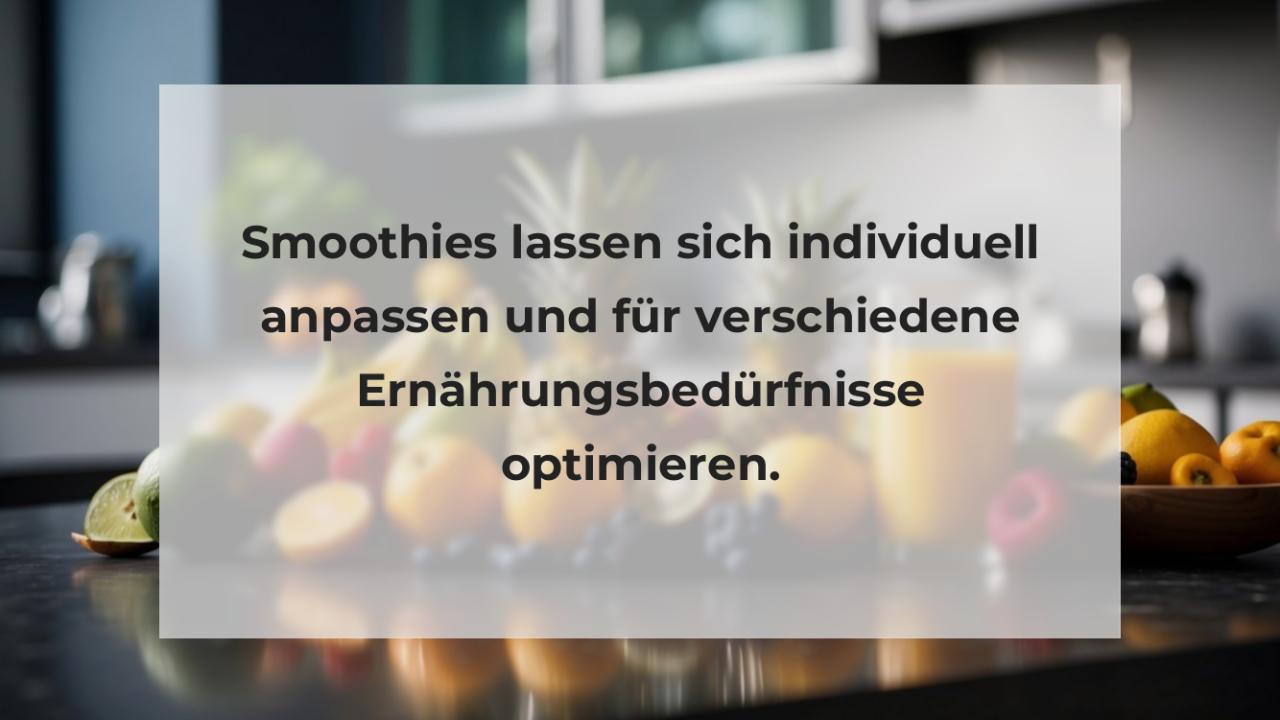 Smoothies lassen sich individuell anpassen und für verschiedene Ernährungsbedürfnisse optimieren.