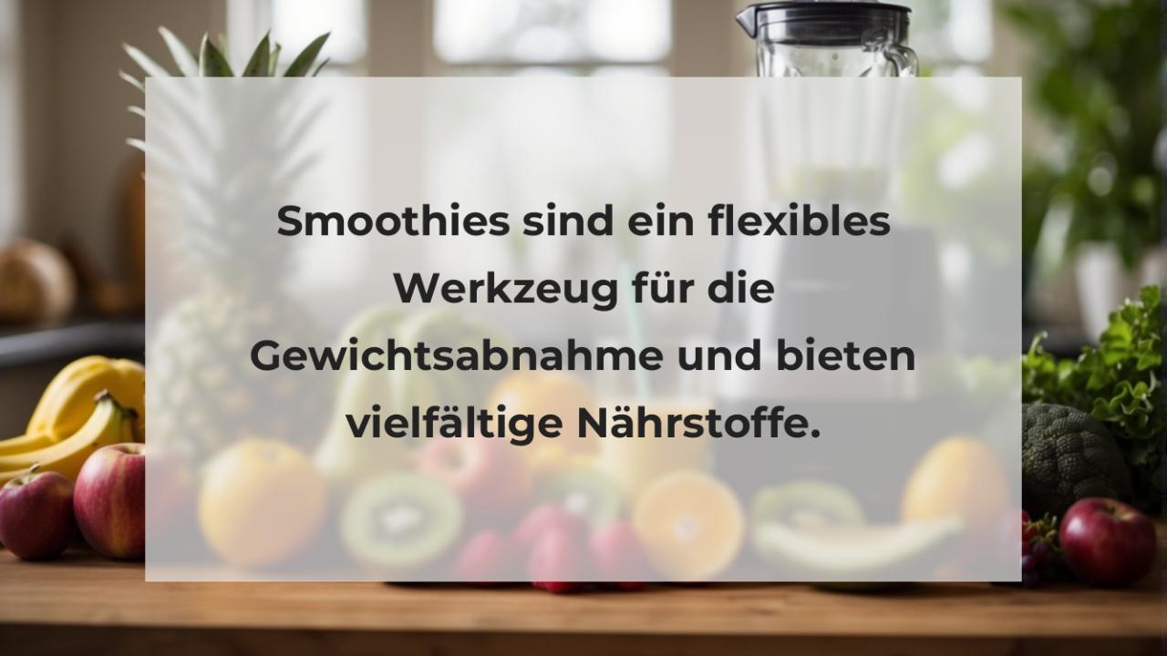 Smoothies sind ein flexibles Werkzeug für die Gewichtsabnahme und bieten vielfältige Nährstoffe.