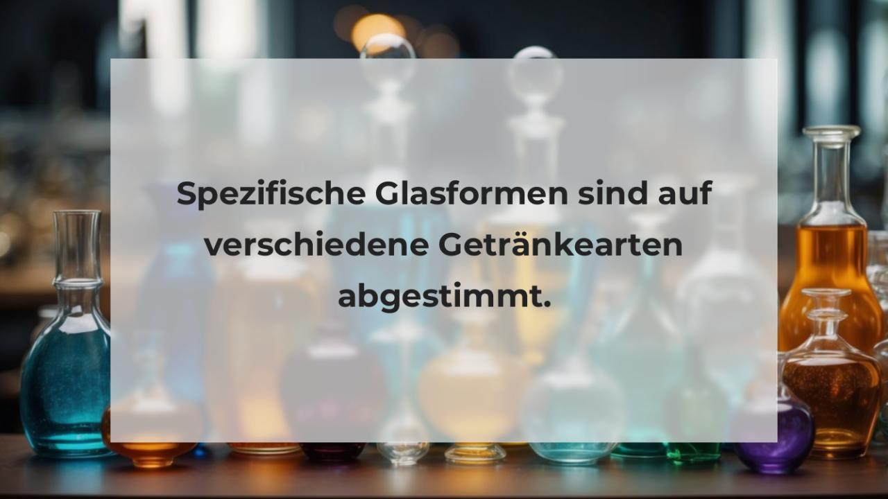 Spezifische Glasformen sind auf verschiedene Getränkearten abgestimmt.