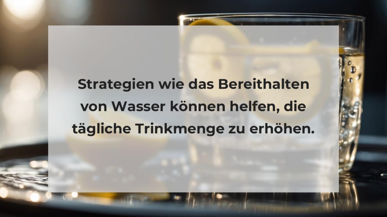 Strategien wie das Bereithalten von Wasser können helfen, die tägliche Trinkmenge zu erhöhen.