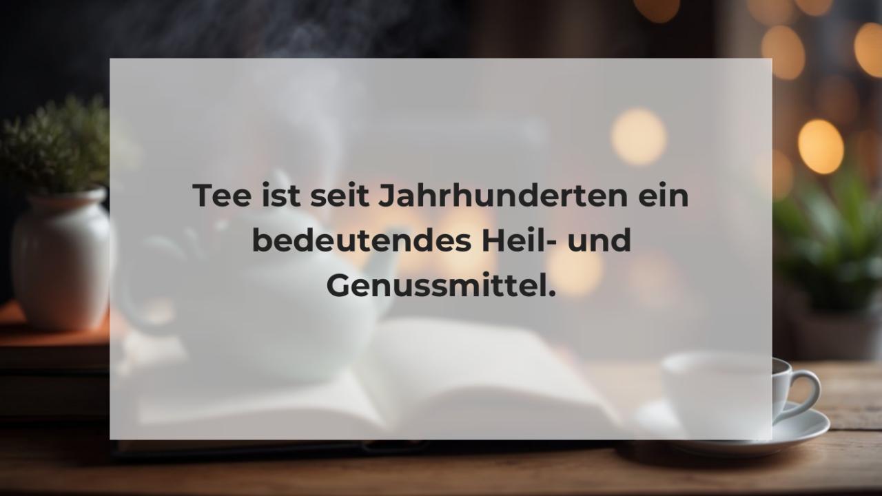 Tee ist seit Jahrhunderten ein bedeutendes Heil- und Genussmittel.