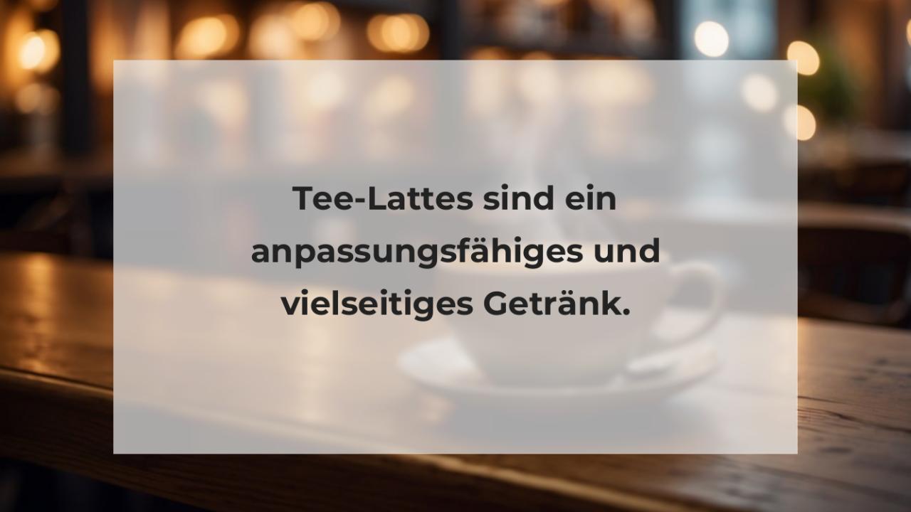 Tee-Lattes sind ein anpassungsfähiges und vielseitiges Getränk.