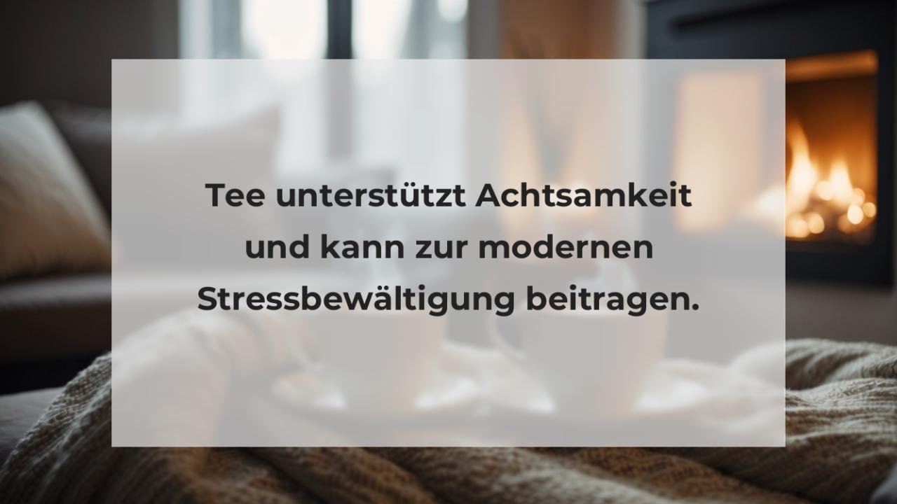 Tee unterstützt Achtsamkeit und kann zur modernen Stressbewältigung beitragen.