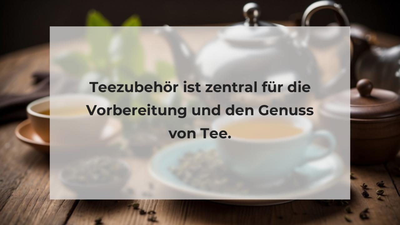 Teezubehör ist zentral für die Vorbereitung und den Genuss von Tee.