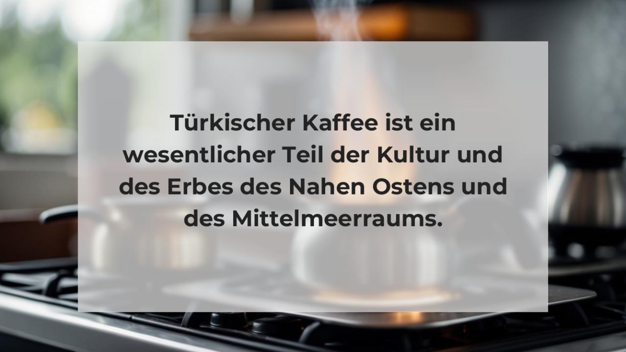 Türkischer Kaffee ist ein wesentlicher Teil der Kultur und des Erbes des Nahen Ostens und des Mittelmeerraums.