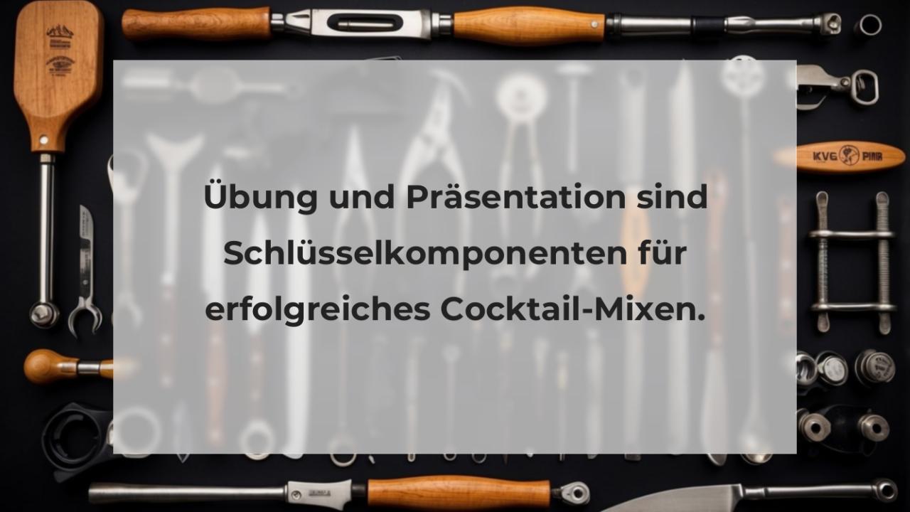 Übung und Präsentation sind Schlüsselkomponenten für erfolgreiches Cocktail-Mixen.