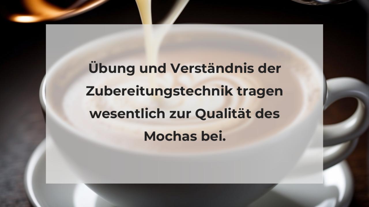 Übung und Verständnis der Zubereitungstechnik tragen wesentlich zur Qualität des Mochas bei.