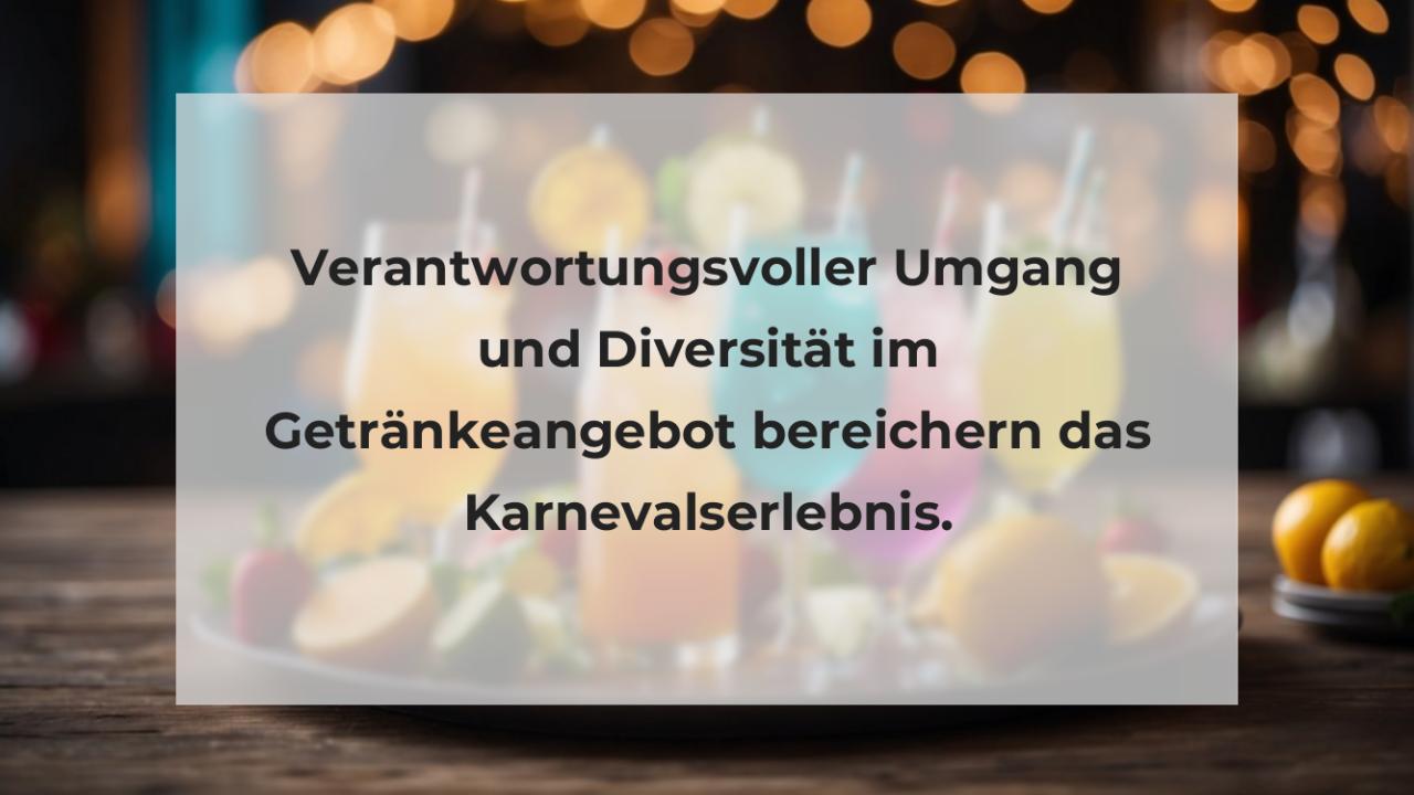 Verantwortungsvoller Umgang und Diversität im Getränkeangebot bereichern das Karnevalserlebnis.