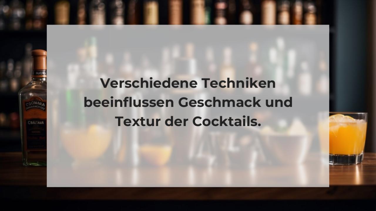 Verschiedene Techniken beeinflussen Geschmack und Textur der Cocktails.