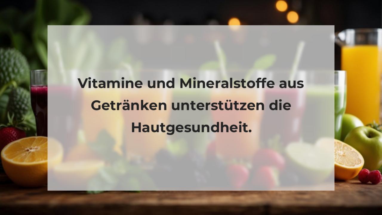 Vitamine und Mineralstoffe aus Getränken unterstützen die Hautgesundheit.