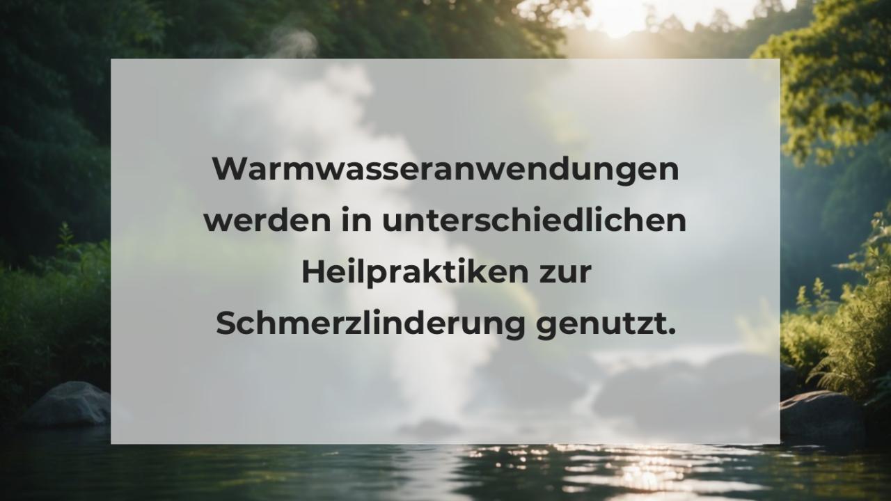 Warmwasseranwendungen werden in unterschiedlichen Heilpraktiken zur Schmerzlinderung genutzt.