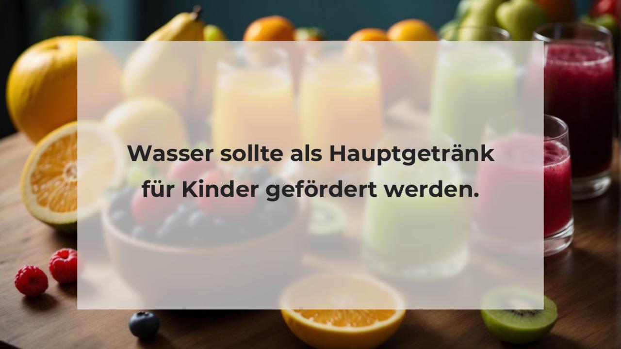 Wasser sollte als Hauptgetränk für Kinder gefördert werden.