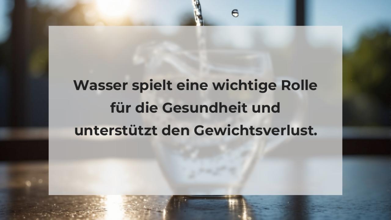 Wasser spielt eine wichtige Rolle für die Gesundheit und unterstützt den Gewichtsverlust.