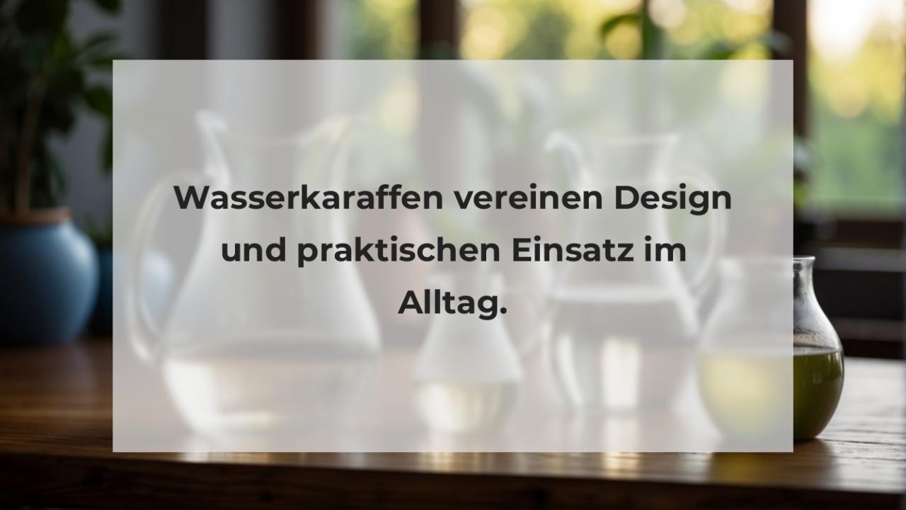 Wasserkaraffen vereinen Design und praktischen Einsatz im Alltag.