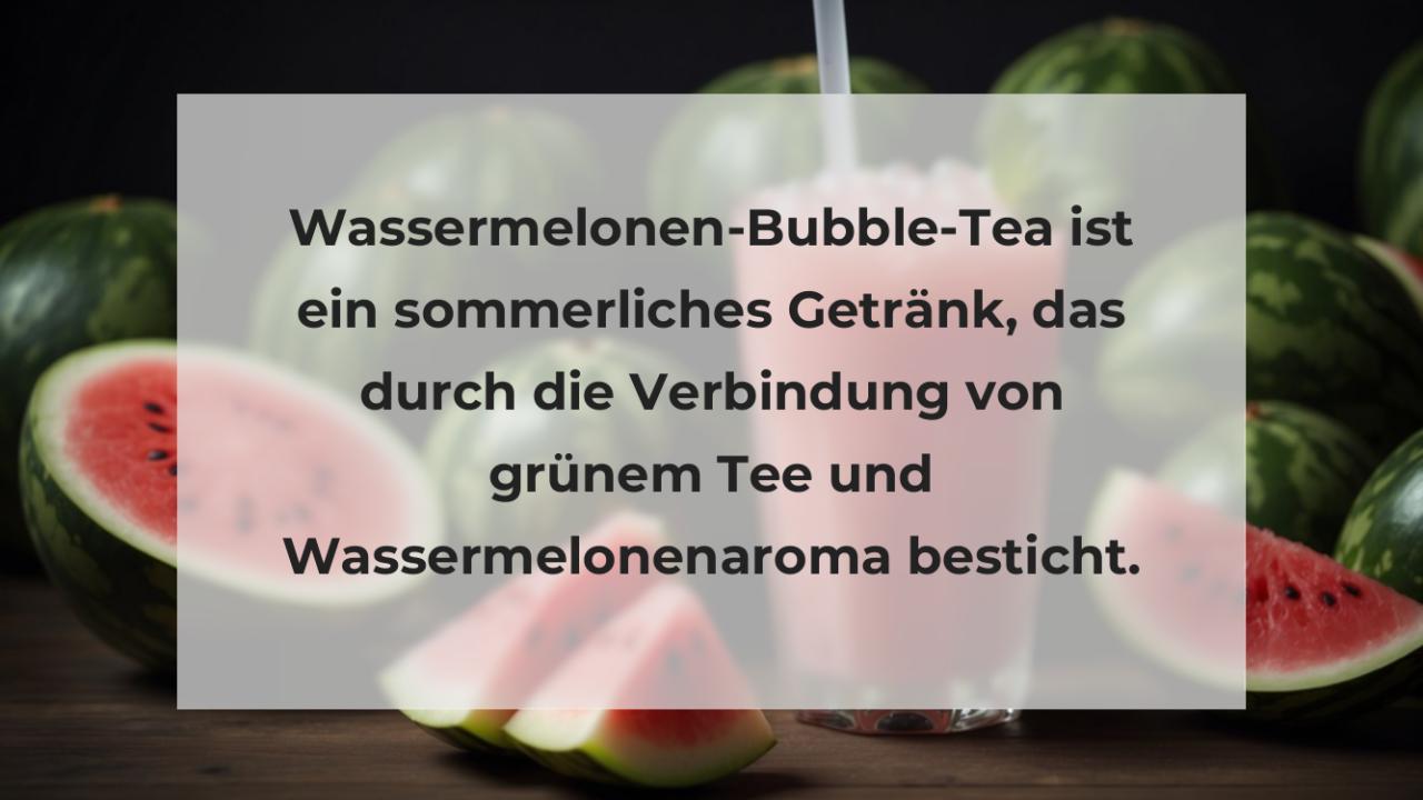 Wassermelonen-Bubble-Tea ist ein sommerliches Getränk, das durch die Verbindung von grünem Tee und Wassermelonenaroma besticht.