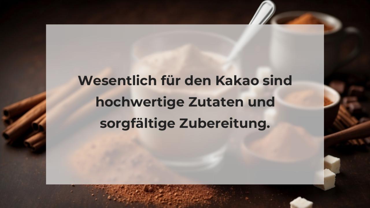 Wesentlich für den Kakao sind hochwertige Zutaten und sorgfältige Zubereitung.