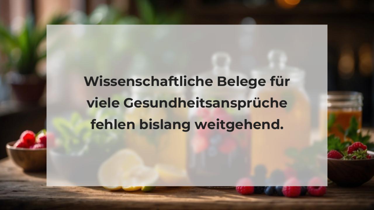 Wissenschaftliche Belege für viele Gesundheitsansprüche fehlen bislang weitgehend.