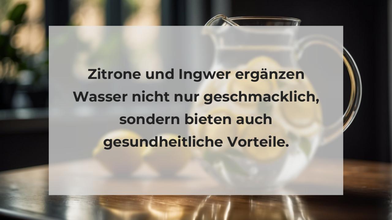 Zitrone und Ingwer ergänzen Wasser nicht nur geschmacklich, sondern bieten auch gesundheitliche Vorteile.